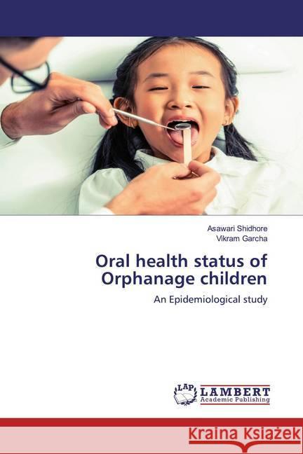 Oral health status of Orphanage children : An Epidemiological study Shidhore, Asawari; Garcha, Vikram 9786200481900