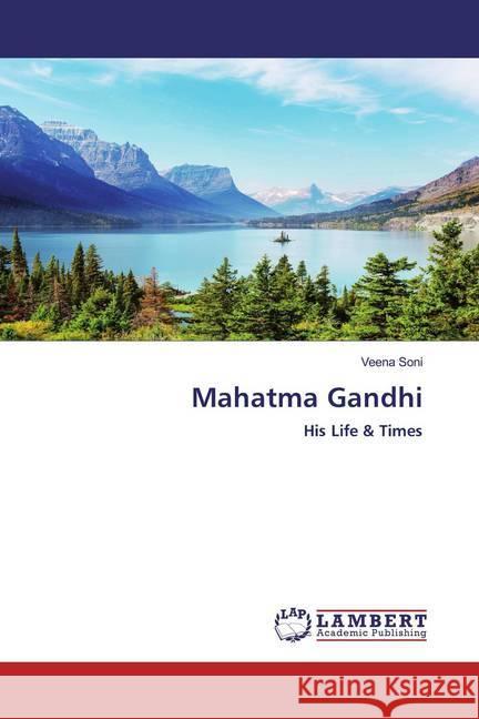 Mahatma Gandhi : His Life & Times Soni, Veena 9786200481955