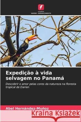 Expedição à vida selvagem no Panamá Hernández-Muñoz, Abel 9786200482716