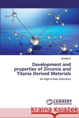 Development and properties of Zirconia and Titania Derived Materials K, Sandeep 9786200483133 LAP Lambert Academic Publishing