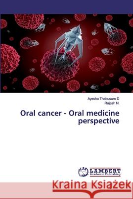 Oral cancer - Oral medicine perspective D, Ayesha Thabusum; N., Rajesh 9786200483218 LAP Lambert Academic Publishing