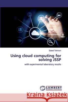 Using cloud computing for solving JSSP Saeed Teimoori 9786200483393 LAP Lambert Academic Publishing