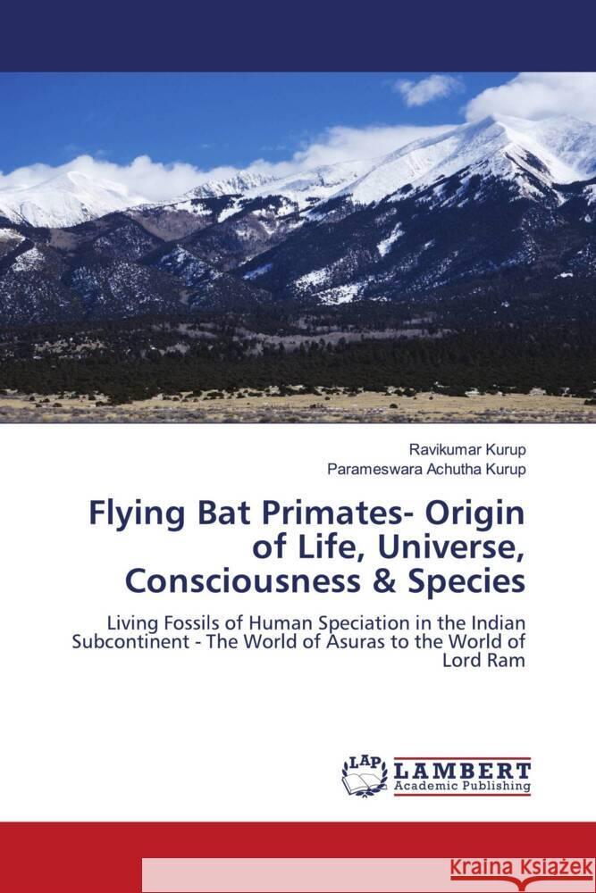 Flying Bat Primates- Origin of Life, Universe, Consciousness & Species Kurup, Ravikumar, Achutha Kurup, Parameswara 9786200483669