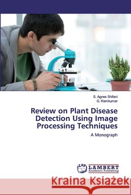 Review on Plant Disease Detection Using Image Processing Techniques S. Agnes Shifani G. Ramkumar 9786200484246