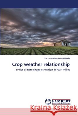 Crop weather relationship Yadavrao Wankhede, Sachin 9786200484635 LAP Lambert Academic Publishing