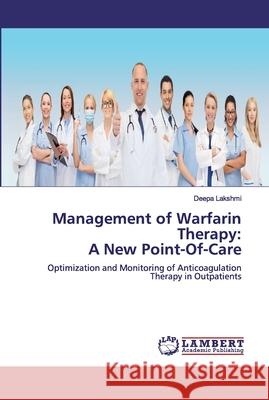 Management of Warfarin Therapy: A New Point-Of-Care Lakshmi, Deepa 9786200484802