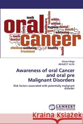 Awareness of oral Cancer and oral pre Malignant Disorders Shivani Singh Abhijeet Alok 9786200485182