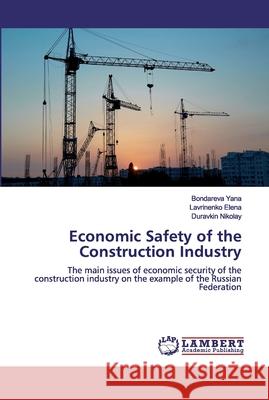 Economic Safety of the Construction Industry Yana, Bondareva 9786200485366 LAP Lambert Academic Publishing