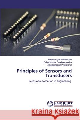 Principles of Sensors and Transducers Balamurugan Nachimuthu Selvaperumal Sundaramoorthy Ambigainathan Prabakaran 9786200485526