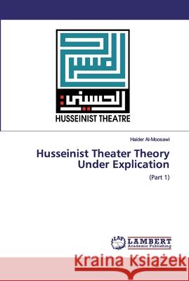 Husseinist Theater Theory Under Explication Al-Moosawi, Haider 9786200485878