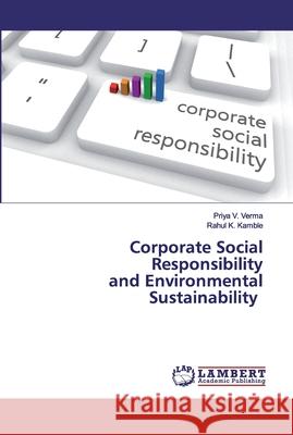 Corporate Social Responsibility and Environmental Sustainability Priya V. Verma Rahul K. Kamble 9786200485915