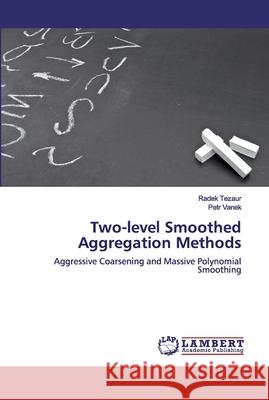 Two-level Smoothed Aggregation Methods Radek Tezaur Petr Vanek 9786200487209