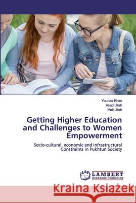 Getting Higher Education and Challenges to Women Empowerment Younas Khan Asad Ullah Mati Ullah 9786200487322 LAP Lambert Academic Publishing