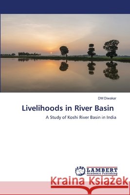 Livelihoods in River Basin DM Diwakar 9786200487698