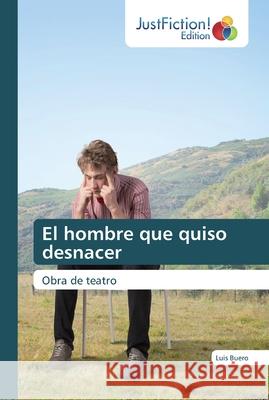 El hombre que quiso desnacer Buero, Luis 9786200488480 JustFiction Edition