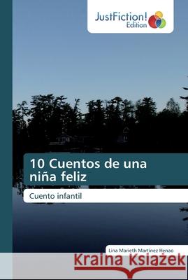 10 Cuentos de una niña feliz Martínez Henao, Lina Marieth 9786200490872