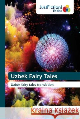 Uzbek Fairy Tales Amira Rakhmonova, Nazira Amriddinova 9786200491404 Justfiction Edition