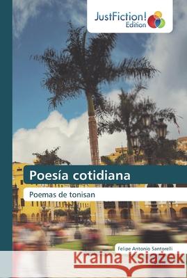Poesía cotidiana Santorelli, Felipe Antonio 9786200491671