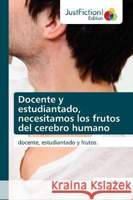 Docente y estudiantado, necesitamos los frutos del cerebro humano Armando Barraza   9786200492340 Justfiction Edition