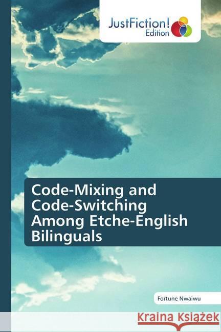 Code-Mixing and Code-Switching Among Etche-English Bilinguals Nwaiwu, Fortune 9786200494030