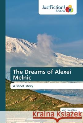 The Dreams of Alexei Melnic John Haughton 9786200494139