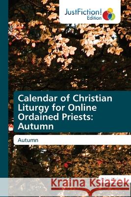Calendar of Christian Liturgy for Online Ordained Priests: Autumn Robin Bright 9786200495259 Justfiction Edition