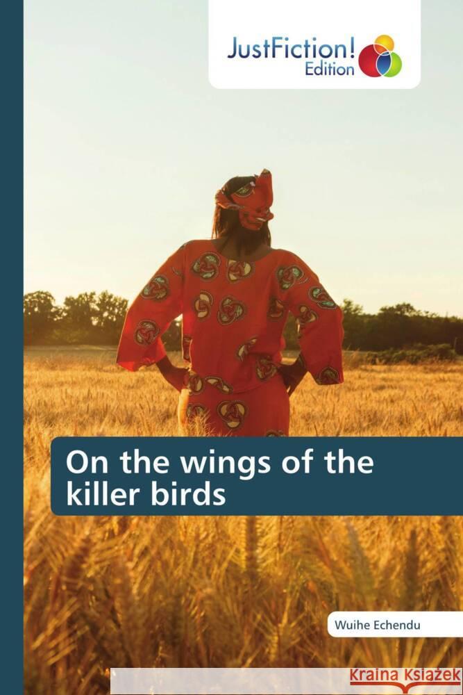 On the wings of the killer birds Echendu, Wuihe 9786200496195 JustFiction Edition