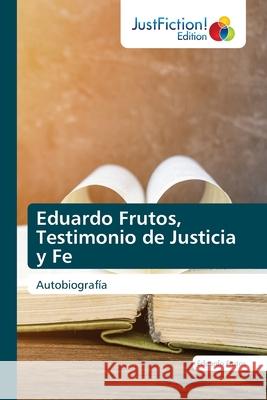 Eduardo Frutos, Testimonio de Justicia y Fe Eduardo Frutos 9786200496270