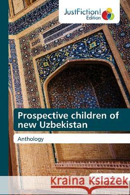 Prospective children of new Uzbekistan Gulsevar Ismatova   9786200496294 Justfiction Edition