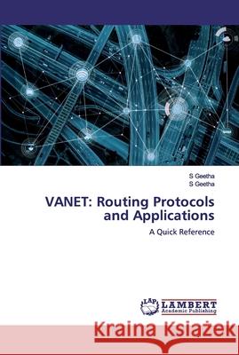 Vanet: Routing Protocols and Applications S. Geetha 9786200497178 LAP Lambert Academic Publishing