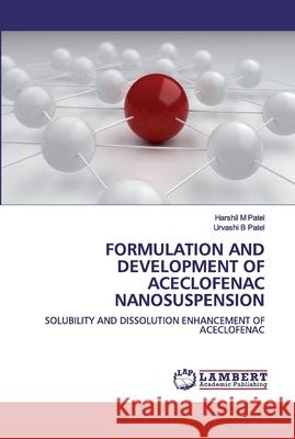 Formulation and Development of Aceclofenac Nanosuspension Harshil M. Patel Urvashi B. Patel 9786200497239 LAP Lambert Academic Publishing