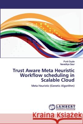 Trust Aware Meta Heuristic Workflow scheduling in Scalable Cloud Punit Gupta Navaditya Gaur 9786200497536