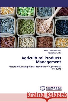 Agricultural Products Management J. D., Aarthi Dhakshana 9786200497901 LAP Lambert Academic Publishing