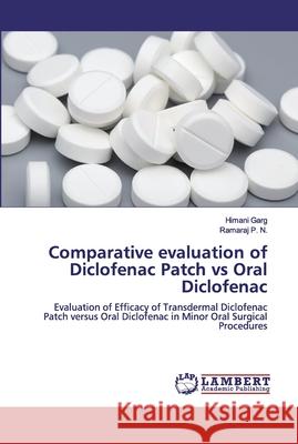 Comparative evaluation of Diclofenac Patch vs Oral Diclofenac Garg, Himani 9786200498151 LAP Lambert Academic Publishing