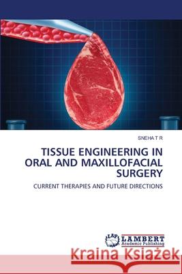 Tissue Engineering in Oral and Maxillofacial Surgery Sneha T R 9786200498298 LAP Lambert Academic Publishing
