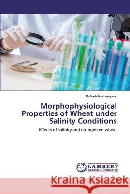 Morphophysiological Properties of Wheat under Salinity Conditions Hashempour, Nafiseh 9786200498649