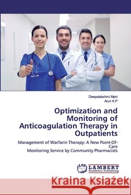 Optimization and Monitoring of Anticoagulation Therapy in Outpatients Mani, Deepalakshmi 9786200498830 LAP Lambert Academic Publishing