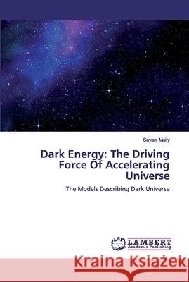 Dark Energy: The Driving Force Of Accelerating Universe Maity, Sayani 9786200499189 LAP Lambert Academic Publishing