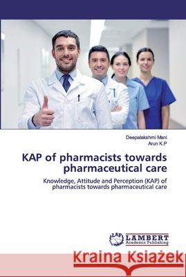 KAP of pharmacists towards pharmaceutical care Mani, Deepalakshmi 9786200499301 LAP Lambert Academic Publishing