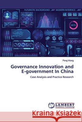 Governance Innovation and E-government In China Peng Wang 9786200499349