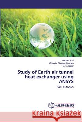 Study of Earth air tunnel heat exchanger using ANSYS Soni, Gaurav 9786200500250 LAP Lambert Academic Publishing