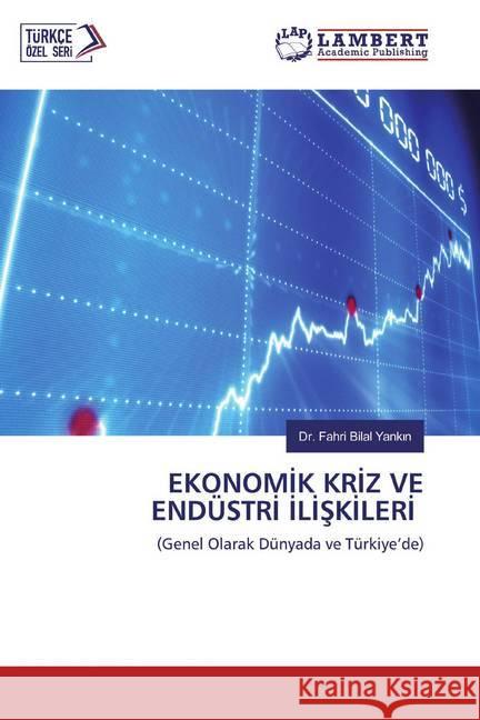 EKONOMIK KRIZ VE ENDÜSTRI ILISKILERI : (Genel Olarak Dünyada ve Türkiye'de) Yankin, Dr. Fahri Bilal 9786200500458 LAP Lambert Academic Publishing