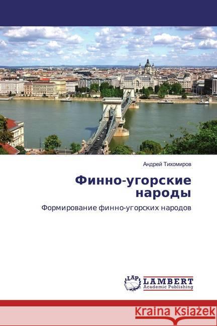 Finno-ugorskie narody : Formirowanie finno-ugorskih narodow Tihomirow, Andrej 9786200500625 LAP Lambert Academic Publishing