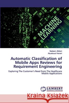 Automatic Classification of Mobile Apps Reviews for Requirement Engineering Alkilani, Nadeem 9786200500878