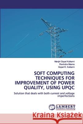 Soft Computing Techniques for Improvement of Power Quality, Using Upqc Kulkarni, Manjiri Gopal 9786200500939