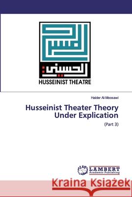 Husseinist Theater Theory Under Explication Al-Moosawi, Haider 9786200500977