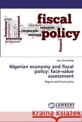 Nigerian economy and fiscal policy: face-value assessment Ahmed Alhaji, Aliyu 9786200501219