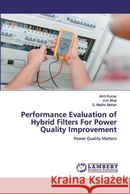Performance Evaluation of Hybrid Filters For Power Quality Improvement Kumar, Amit 9786200501295 LAP Lambert Academic Publishing
