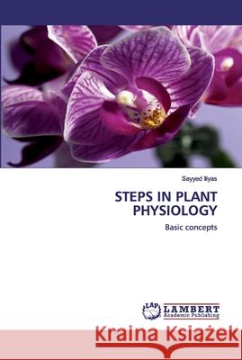 Steps in Plant Physiology Iliyas, Sayyed 9786200501653