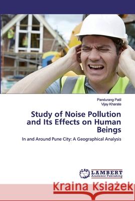 Study of Noise Pollution and Its Effects on Human Beings Pandurang Patil Vijay Kharate 9786200501752